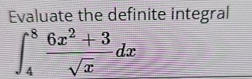 Evaluate the definite integral 4 8 6 x 2 + 3 x 2