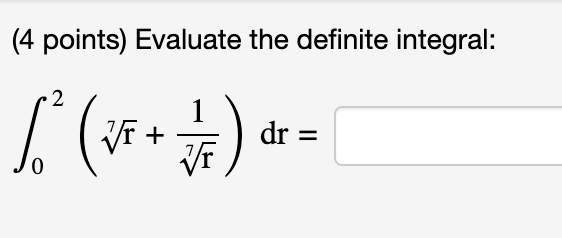 ( 4 points ) Evaluate the definite integral: 0 2