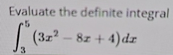 Evaluate the definite integral 3 5 ( 3 x 2 - 8 x