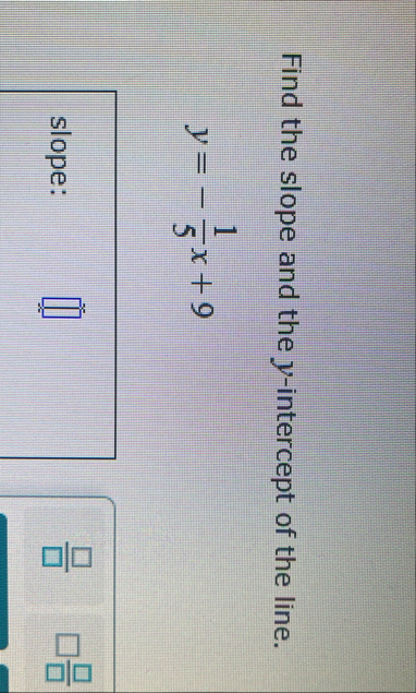 Find the slope and the y - intercept of the line.