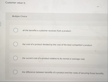 Customer value is Multiple Choice all the