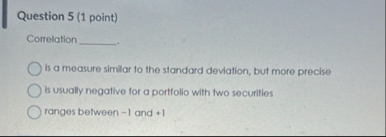 Question 5 ( 1 point ) Correlation q , is a