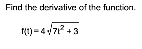 Find the derivative o f the function. f ( t ) = 4