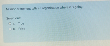 Mission statement tells an organization where it