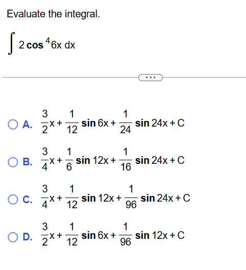 Evaluate the integral. 2 c o s 4 6 x d x A . 3 2