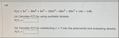 Let P ( x ) = 5 x 7 - 3 4 x 6 9 x 5 - 1 0 2 x 4 -