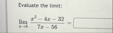 Evaluate the limit: lim x 8 x 2 - 4 x - 3 2 7 x -