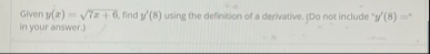 Given y ( x ) = 7 x 6 2 , find y ' ( 8 ) using
