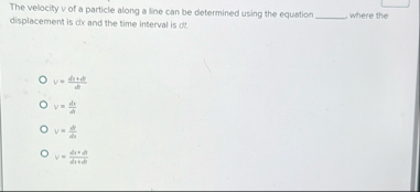 The velocity v of a particle along a line can be