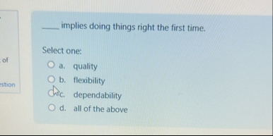 implies doing things right the first time. Select