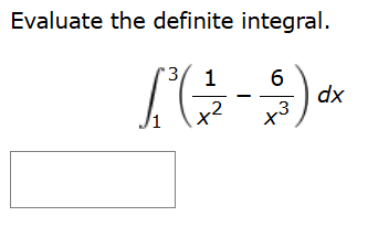 Evaluate the definite integral. 1 3 ( 1 x 2 - 6 x