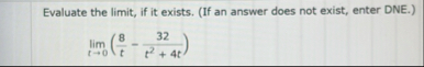 Evaluate the limit , if it exists. ( If an answer