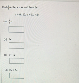 Find 2 3 u , 3 v , v - u , and 2 u 5 v . u = ( :