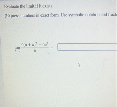 Evaluate the limit if it exists. ( Express