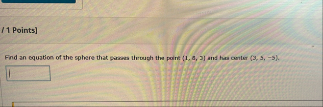 / 1 Points ] Find an equation of the sphere that