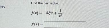 Find the derivative. f ( x ) = - 4 x 3 1 x 3 f '