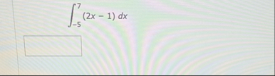 - 5 7 ( 2 x - 1 ) d x