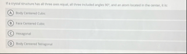 If a crysal structure has all three aves equal,