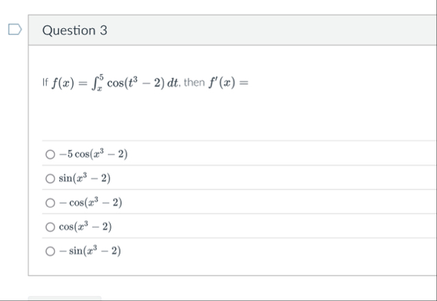 Question 3 If f ( x ) = x 5 c o s ( t 3 - 2 ) d t