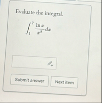 Evaluate the integral. 1 7 l n x x 8 d x