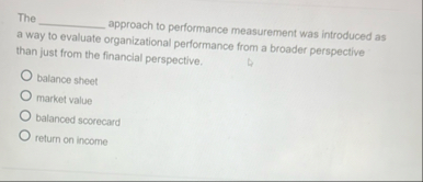 The q , proach to performance measurement was