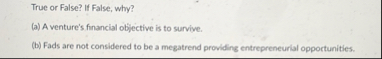 True or False? If False, why? ( a ) A venture's
