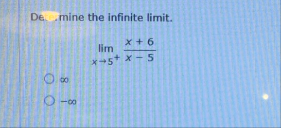 De . mine the infinite limit . lim x 5 x 6 x - 5 -