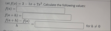 Let f ( x ) = 3 - 1 x + 7 x 2 . Calculate the