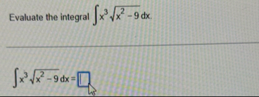 Evaluate the integral x 3 x 2 - 9 2 d x x 3 x 2 -