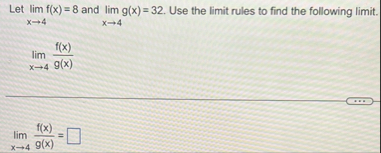 Let lim x 4 f ( x ) = 8 and lim x 4 g ( x ) = 3 2