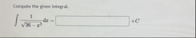 Compute the given integral. 1 3 6 - x 2 2 d x = C