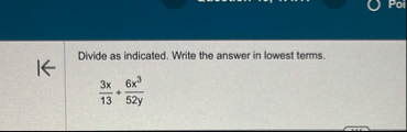 Poil Divide as indicated. Write the answer in