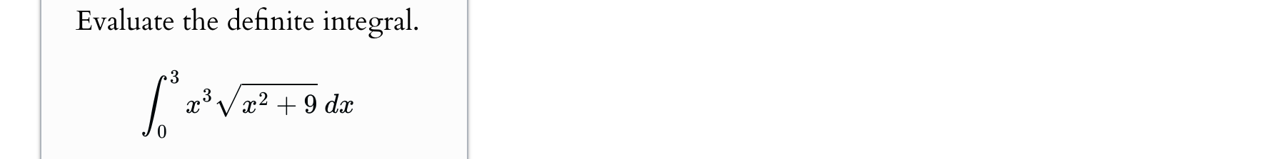 Evaluate the definite integral. 0 3 x 3 x 2 + 9 2