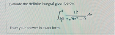 Evaluate the definite integral given below. 2 3 2