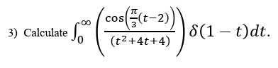 Calculate 0 ( c o s ( 3 ( t - 2 ) ) ( t 2 + 4 t +