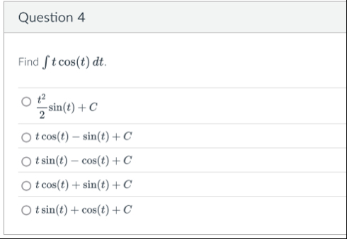 Question 4 Find t c o s ( t ) d t . t 2 2 s i n (