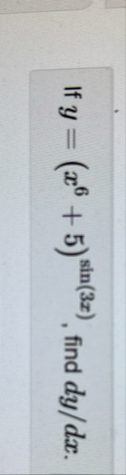 If y = ( x 6 5 ) s i n ( 3 x ) , find d y d x .