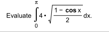 Evaluate 0 4 * 1 - c o s x 2 2 d x .