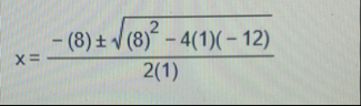 x = - ( 8 ) - ( 8 ) 2 - 4 ( 1 ) ( - 1 2 ) 2 2 ( 1
