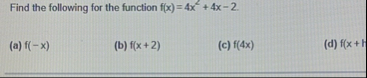 Find the following for the function f ( x ) = 4 x