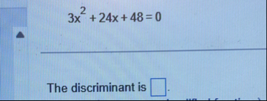 3 x 2 2 4 x 4 8 = 0 The discriminant is