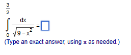 0 3 2 d x 9 - x 2 2 = a s needed.
