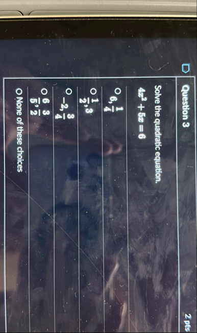 Question 3 2 pts Solve the quadratic equation. 4