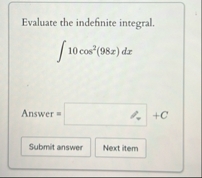 Evaluate the indefinite integral. 1 0 c o s 2 ( 9