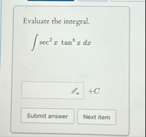 Evaluate the integral. s e c 2 x t a n 8 x d x C