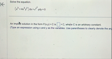 Solve the equation. ( x 3 4 x 3 y 2 ) d x e x 4 y