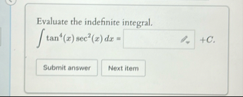 Evaluate the indefinite integral. t a n 4 ( x ) s