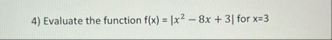 Evaluate the function f ( x ) = | x 2 - 8 x 3 |