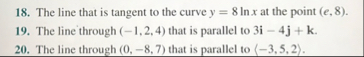 The line that is tangent to the curve y = 8 l n x