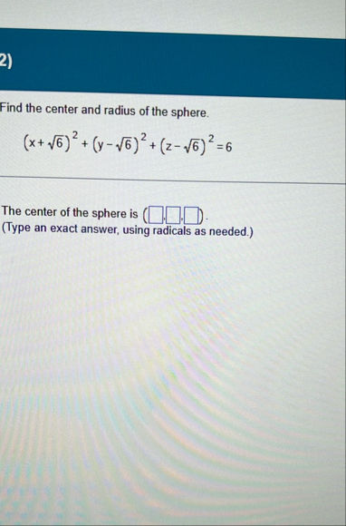 Find the center and radius of the sphere. ( x 6 2